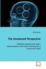 The Humanoid Perspective. Adaptive peripersonal space representation and motor learning for a humanoid robot