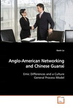 Anglo-American Networking and Chinese Guanxi. Emic Differences and a Culture General Process Model