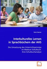 Interkulturelles Lernen in Sprachbuechern der AHS. Die Umsetzung des Unterrichtsprinzips im Medium Schulbuch. Eine Schulbuchanalyse