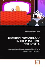 BRAZILIAN WOMANHOOD IN THE PRIME TIME TELENOVELA. A textual analysis of Aguinaldo Silva’s "Senhora do Destino"