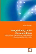 Imagebildung durch Corporate Blogs. Potenzial von Weblogs zur Imagebildung in Deutschland und den USA