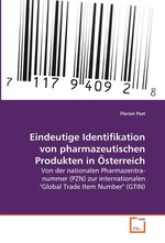 Eindeutige Identifikation von pharmazeutischen Produkten in Oesterreich. Von der nationalen Pharmazentralnummer (PZN) zur internationalen "Global Trade Item Number" (GTIN)