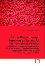 Cancer Over-expressed Receptors as Targets for PET  Molecular Imaging. Androgen and Epidermal Growth Factor (EGF) Receptors  as Targets for Molecular Imaging of Cancer Using  Positron Emission Tomography (PET)