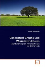 Conceptual Graphs und Wissensstrukturen. Strukturierung von Pruefungsfragen fuer Online Tests