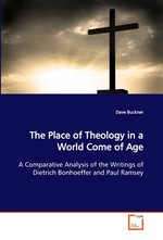 The Place of Theology in a World Come of Age. A Comparative Analysis of the Writings of Dietrich Bonhoeffer and Paul Ramsey