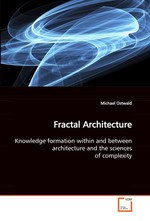 Fractal Architecture. Knowledge formation within and between architecture and the sciences of complexity