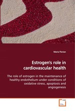 Estrogens role in cardiovascular health. The role of estrogen in the maintenance of healthy endothelium under conditions of oxidative stress, apoptosis and angiogenesis