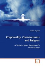 Corporeality, Consciousness and Religion. A Study in Soren Kierkegaards Anthropology