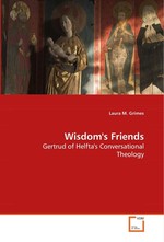 Wisdoms Friends. Gertrud of Helftas Conversational Theology