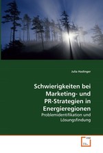 Schwierigkeiten bei Marketing- und PR-strategien in Energieregionen. Problemidentifikation und Loesungsfindung