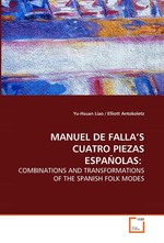 MANUEL DE FALLA’S CUATRO PIEZAS ESPANOLAS:. COMBINATIONS AND TRANSFORMATIONS OF THE SPANISH FOLK MODES