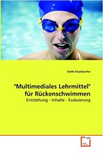 "Multimediales Lehrmittel" fuer Rueckenschwimmen. Entstehung - Inhalte - Evaluierung