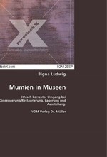 Mumien in Museen. Ethisch korrekter Umgang bei Konservierung/Restaurierung, Lagerung und Ausstellung