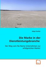 Die Marke in der Dienstleistungsbranche. Der Weg vom No-Name Unternehmen zur erfolgreichen Marke!