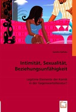 Intimitaet, Sexualitaet, Beziehungsunfaehigkeit. Legitime Elemente der Komik in der Gegenwartsliteratur?