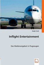 Inflight Entertainment. Das Medienangebot in Flugzeugen