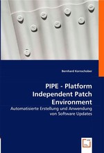 PIPE - Platform Independent Patch Environment. Automatisierte Erstellung und Anwendung von Software Updates