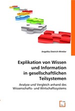 Explikation von Wissen und Information in gesellschaftlichen Teilsystemen. Analyse und Vergleich anhand des Wissenschafts- und Wirtschaftssystems