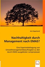 Nachhaltigkeit durch Management nach EMAS?. Eine Expertenbefragung von Umweltmanagementbeauftragten zu den durch EMAS ausgeloesten Lernprozessen