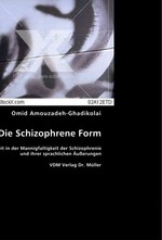 Die Schizophrene Form. Die Einheit in der Mannigfaltigkeit der Schizophrenie und ihrer sprachlichen Aeusserungen