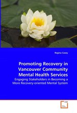 Promoting Recovery in Vancouver Community Mental Health Services. Engaging Stakeholders in Becoming a More Recovery-oriented Mental System