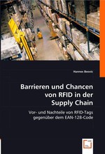 Barrieren und Chancen von RFID in der Supply Chain. Vor- und Nachteile von RFID-Tags gegenueber dem EAN-128-Code