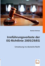 Irrefuehrungsverbote der EG-Richtlinie 2005/29/EG. Umsetzung ins deutsche Recht