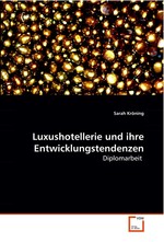 Luxushotellerie und ihre Entwicklungstendenzen. Diplomarbeit