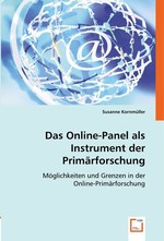 Das Online-Panel als Instrument der Primaerforschung. Moeglichkeiten und Grenzen in der Online-Primaerforschung