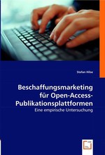 Beschaffungsmarketing fuer Open-Access-Publikationsplattformen. Eine empirische Untersuchung