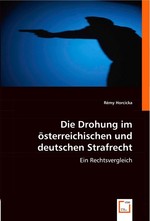 Die Drohung im oesterreichischen und deutschen Strafrecht. Ein Rechtsvergleich