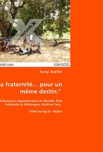 ,,La fraternite... pour un meme destin.". Westafrikanische Jugendvereine im Wandel. Eine Fallstudie in Diebougou, Burkina Faso