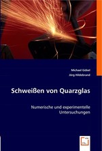 Schweissen von Quarzglas. Numerische und experimentelle Untersuchungen