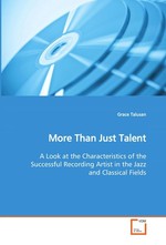 More Than Just Talent. A Look at the Characteristics of the Successful Recording Artist in the Jazz and Classical Fields