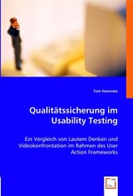 Qualitaetssicherung im Usability Testing. Ein Vergleich von Lautem Denken und Videokonfrontation im Rahmen des User Action Frameworks