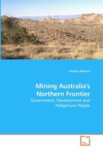 Mining Australias Northern Frontier. Government, Development and Indigenous People