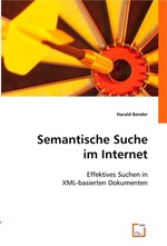 Semantische Suche im Internet. Effektives Suchen in XML-basierten Dokumenten