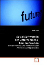 Social Software in der Unternehmenskommunikation. Eine Einordnung und Betrachtung der Anwendungsmoeglichkeiten