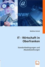 IT - Wirtschaft in Oberfranken. Standortbedingungen und Absatzbeziehungen
