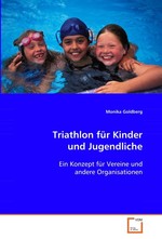 Triathlon fuer Kinder und Jugendliche. Ein Konzept fuer Vereine und andere Organisationen