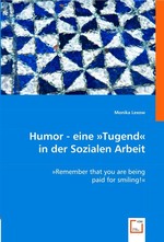 Humor - eine »Tugend« in der Sozialen Arbeit. »Remember that you are being paid for smiling!«