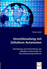 Verschluesselung mit Zellulaeren Automaten. Darstellung und Anwendung von Zellulaeren Automaten fuer Verschluesselungsverfahren