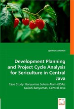 Development Planning and Project Cycle Analysis for Sericulture in Central Java. Case Study: Banyumas Sutera Alam (BSA), Kaliori-Banyumas, Central Java