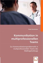 Kommunikation in multiprofessionellen Teams. Zur Kommunikationsproblematik in multiprofessionellen Teams des Massregelvollzugs