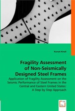 Fragility Assessment of Non-Seismically Designed Steel Frames. Application of Fragility Assessment on the Seismic Performance of Steel Frames in the Central and Eastern United States: A Step by Step Approach