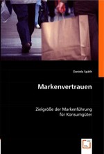 Markenvertrauen. Zielgroesse der Markenfuehrung fuer Konsumgueter