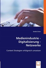 Medienindustrie - Digitalisierung - Netzwerke. Content Strategien erfolgreich umsetzen