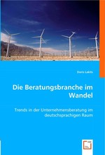 Die Beratungsbranche im Wandel. Trends in der Unternehmensberatung im deutschsprachigen Raum