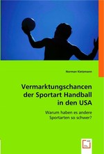 Vermarktungschancen der Sportart Handball in den USA. Warum haben es andere Sportarten so schwer?