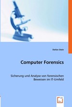 Computer Forensics. Sicherung und Analyse von forensischen Beweisen im IT-Umfeld